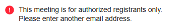 Image of common Zoom registration error that says, 'For authorized registrants only. Please enter another email.'